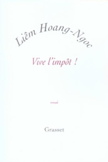 Couverture du livre « Vive l'impôt ! » de Hoang-Ngoc-L aux éditions Grasset