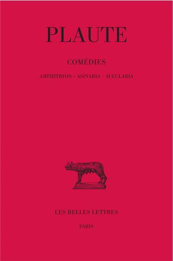 Couverture du livre « Comédies. Tome I : Amphitryon - Asinaria - Aulularia » de Plaute aux éditions Belles Lettres