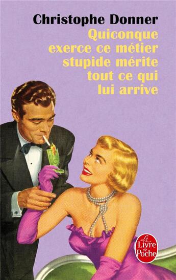 Couverture du livre « Quiconque exerce ce métier stupide mérite ce qui lui arrive » de Christophe Donner aux éditions Le Livre De Poche