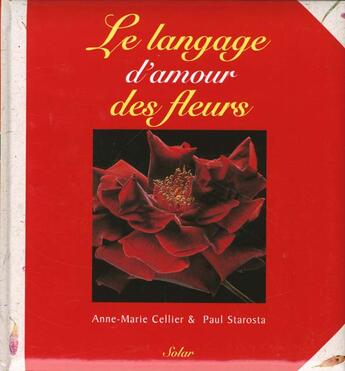 Couverture du livre « Le Langage D'Amour Des Fleurs » de Paul Starosta et Anne-Marie Cellier aux éditions Solar