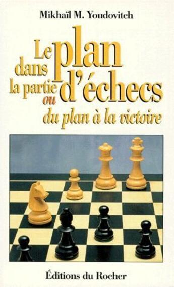 Couverture du livre « Le plan dans la partie d'echecs ou du plan a la victoire » de Youdovitch Mikhail aux éditions Rocher