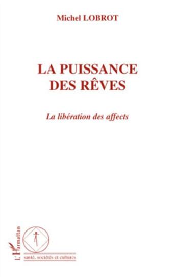 Couverture du livre « La puissance des rêves ; la libération des affects » de Michel Lobrot aux éditions L'harmattan