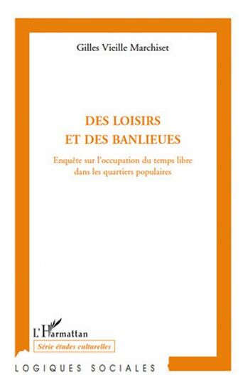 Couverture du livre « Des loisirs et des banlieues ; enquête sur l'occupation du temps libre dans les quartiers populaires » de Gilles Vieille Marchiset aux éditions L'harmattan