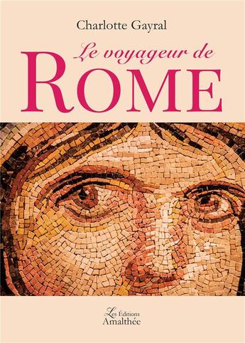 Couverture du livre « Le voyageur de Rome » de Charlotte Gayral aux éditions Amalthee