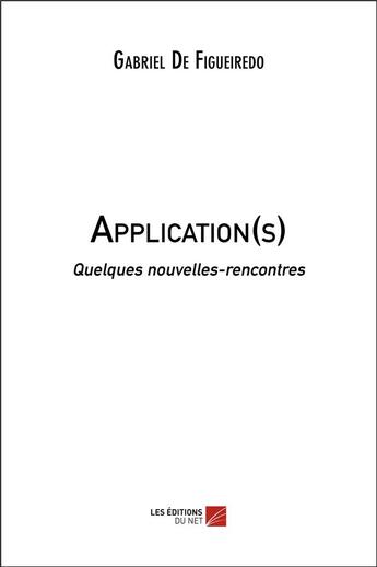 Couverture du livre « Application(s) - quelques nouvelles-rencontres » de De Figueiredo G. aux éditions Editions Du Net