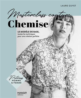 Couverture du livre « Masterclass couture : chemise : le modèle de base, toutes les techniques pour une création parfaite » de Laure Guyet aux éditions Mango