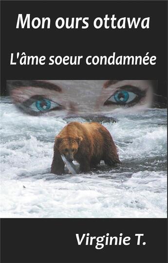 Couverture du livre « Mon ours ottawa ; l'âme soeur condamnée » de Virginie T. aux éditions Books On Demand