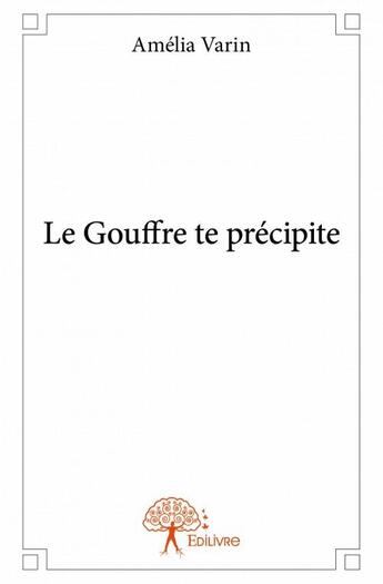 Couverture du livre « Le gouffre te précipite » de Amelia Varin aux éditions Edilivre