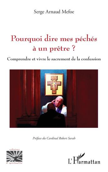 Couverture du livre « Pourquoi dire mes péchés à un prêtre ? Comprendre et vivre le sacrement de la confession » de Serge Arnaud Mefoe aux éditions L'harmattan