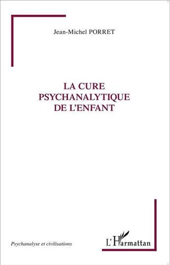 Couverture du livre « La cure psychanalytique de l'enfant » de Jean-Michel Porret aux éditions L'harmattan