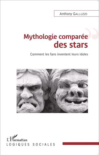 Couverture du livre « Mythologie comparee des stars ; comment les fans inventent leurs idoles » de Anthony Galluzzo aux éditions L'harmattan