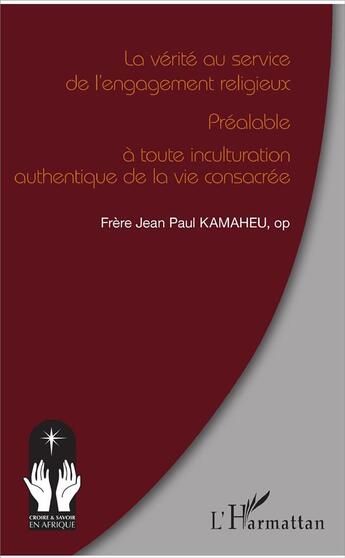 Couverture du livre « La vérité au service de l'engagement religieux ; prealable à toute inculturation authentique de la vie consacrée » de Jean Paul Kamaheu aux éditions L'harmattan