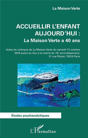 Couverture du livre « Accueillir l'enfant aujourd'hui : la maison verte à 40 ans » de La Maison Verte aux éditions L'harmattan