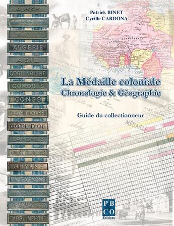 Couverture du livre « La médaille coloniale ; chronologie & géographie » de Patrick Binet et Cyrille Cardona aux éditions Pbco