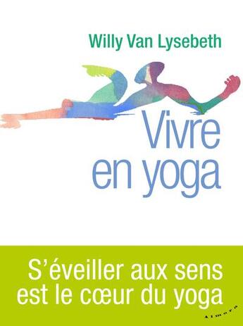 Couverture du livre « Vivre en yoga » de Willy Van Lysebeth aux éditions Almora