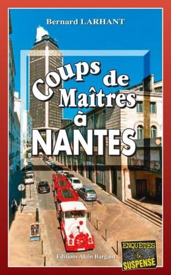 Couverture du livre « Coups de maîtres à Nantes » de Bernard Larhant aux éditions Bargain