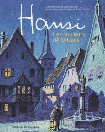 Couverture du livre « Hansi ; les couleurs de l'Alsace » de Jacques Feger aux éditions Place Stanislas