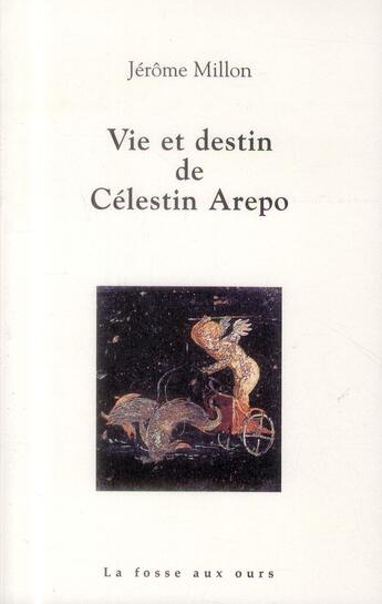 Couverture du livre « Vie et destin de Célestin Arepo » de Jerome Millon aux éditions La Fosse Aux Ours