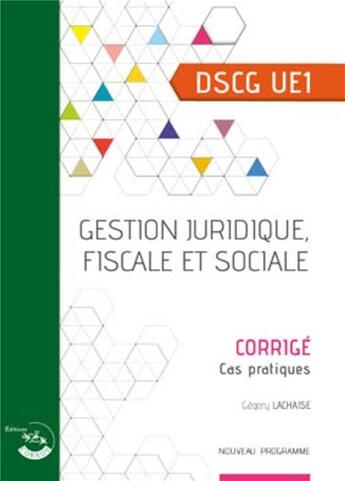 Couverture du livre « DSCG UE1 ; gestion juridique, fiscale et sociale ; corrigé, cas pratiques (édition 2019) » de Gregory Lachaise et Alice Polynice aux éditions Corroy