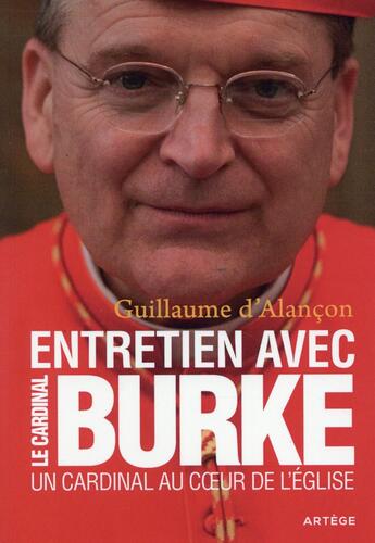 Couverture du livre « Un cardinal au coeur de l'Eglise » de Guillaume D' Alancon et Raymond Leo Burke aux éditions Artege