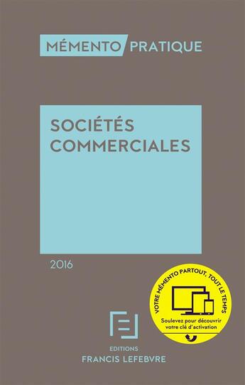 Couverture du livre « Mémento pratique : sociétés commerciales (édition 2016) » de Redaction Efl aux éditions Lefebvre