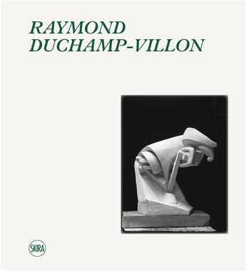 Couverture du livre « Raymond Duchamp-Villon (1876-1918) ; catalogue raisonné de l'oeuvre sculpté et inventaire de l'oeuvre graphique » de Patrick Jullien aux éditions Skira Paris