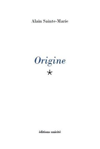 Couverture du livre « Origine » de Sainte-Marie Alain aux éditions Unicite