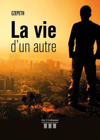 Couverture du livre « La vie d'un autre » de Ezepeth aux éditions Les Trois Colonnes