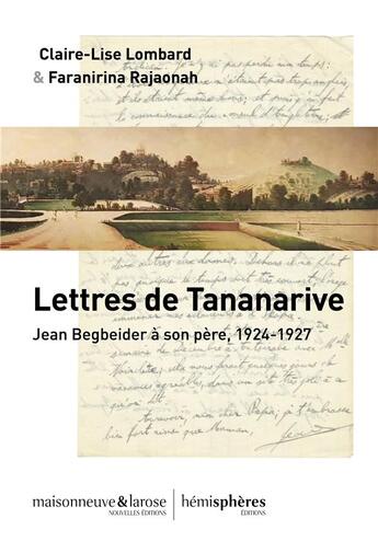 Couverture du livre « Lettres de Tananarive ; Jean Beigbeder à son père, 1924-1927 » de Faranirina Rajaonah et Claire-Lise Lombard aux éditions Hemispheres