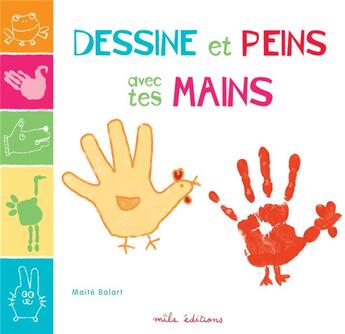 Couverture du livre « Dessine et peins avec tes mains » de Maite Balart aux éditions Mila