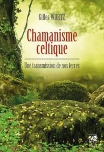 Couverture du livre « Chamanisme celtique transmission de nos terres » de Gilles Wurtz aux éditions Vega Editions