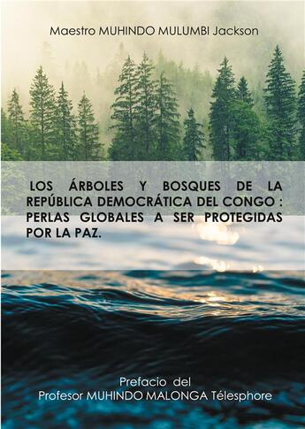 Couverture du livre « Los arboles y bosques de la republica democratica del congo - perlas globales a ser protegidas por l » de Muhindo Mulumbi J. aux éditions Anovi