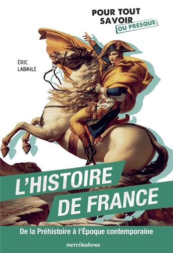 Couverture du livre « L'histoire de France : De la préhistoire à l'époque contemporaine ; Pour tout savoir sur l'histoire » de Eric Labayle aux éditions Mercileslivres