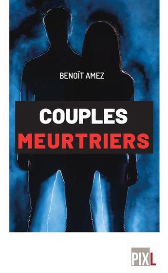 Couverture du livre « Couples meurtriers » de Benoit Amez aux éditions Pixl