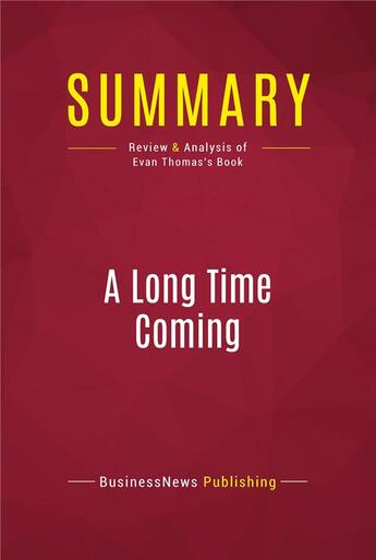 Couverture du livre « Summary: A Long Time Coming : Review and Analysis of Evan Thomas's Book » de Businessnews Publish aux éditions Political Book Summaries