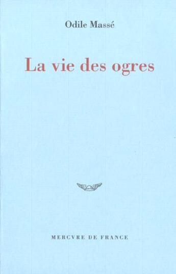 Couverture du livre « La vie des ogres » de Odile Masse aux éditions Mercure De France