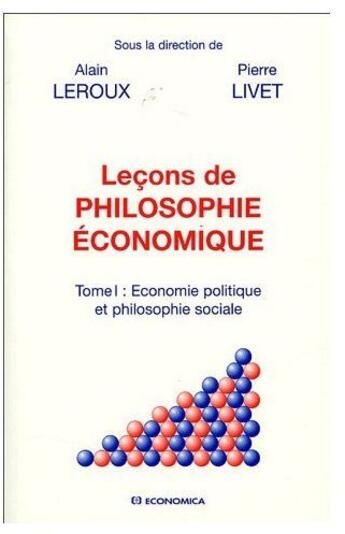 Couverture du livre « Lecons de philosophie economique t.1 » de Alain Leroux et Pierre Livet aux éditions Economica