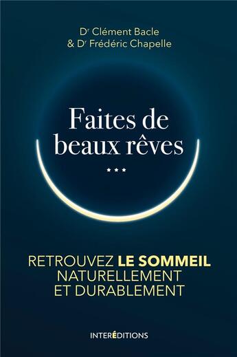 Couverture du livre « Faites de beaux rêves... ; retrouver le sommeil naturellement et durablement » de Frederic Chapelle et Clement Bacle aux éditions Intereditions