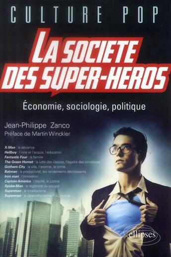 Couverture du livre « La societe des super-heros. economie, sociologie, politique » de Jean-Philippe Zanco aux éditions Ellipses