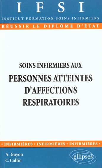 Couverture du livre « Soins infirmiers aux personnes atteintes d'affections respiratoires - n 10 » de Guyon/Collin aux éditions Ellipses