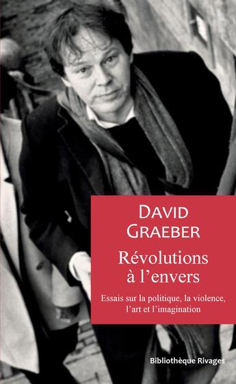 Couverture du livre « Révolutions à l'envers : Essais sur la politique, la violence, l'art et l'imagination » de David Graeber aux éditions Rivages