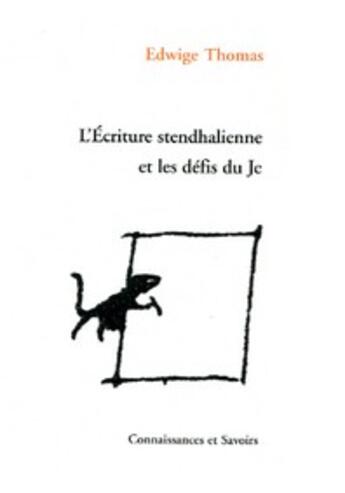 Couverture du livre « L'écriture stendhalienne et les défis du je » de Edwige Thomas aux éditions Connaissances Et Savoirs