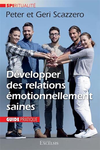 Couverture du livre « Développer des relations émotionnellement saines : Guide pratique » de Peter Scazzero et Geri Scazzero aux éditions Excelsis