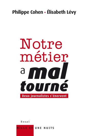 Couverture du livre « Notre métier a mal tourné » de Philippe Cohen et Elisabeth Levy aux éditions Mille Et Une Nuits