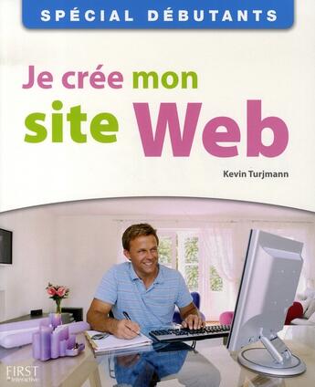 Couverture du livre « Special debutants - je cree mon site web » de Turjmann Kevin aux éditions First Interactive