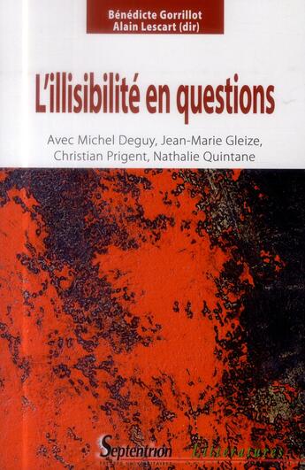 Couverture du livre « L' Illisibilité en questions : Avec Michel Deguy, Jean-Marie Gleize, Christian Prigent et Nathalie Quintane » de Gorrillot aux éditions Pu Du Septentrion