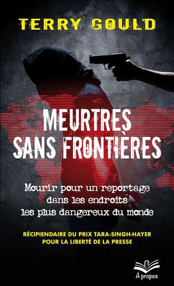 Couverture du livre « Meurtres sans frontières ; mourir pour un reportage dans les endroits les plus dangereux du monde » de Terry Gould aux éditions Presses De L'universite De Laval