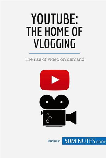 Couverture du livre « Youtube, the home of vlogging : the rise of video on demand » de  aux éditions 50minutes.com