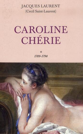 Couverture du livre « Caroline chérie Tome 1 ; 1789-1794 » de Cecil Saint-Laurent aux éditions Archipel