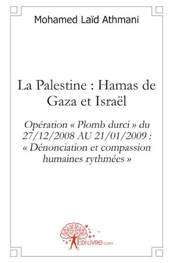 Couverture du livre « La Palestine ; Hamas de Gaza et Israël » de Mohamed Laid Athmani aux éditions Edilivre